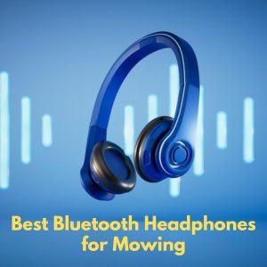 Best Bluetooth Headphones for Mowing