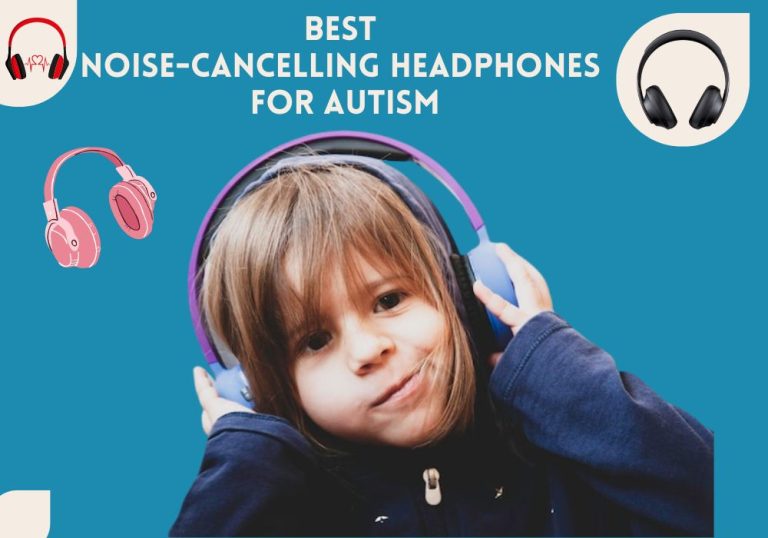 Best Noise-Cancelling Headphones for Autism